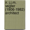 Ir. J.J.M. Vegter (1906-1982) architect by Suzanne Fischer