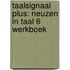 Taalsignaal plus: neuzen in taal 6 werkboek