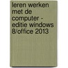 Leren werken met de computer - editie Windows 8/Office 2013 door Joan Staels
