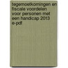 Tegemoetkomingen en fiscale voordelen voor personen met een handicap 2013 E-pdf by Unknown