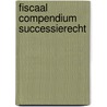 Fiscaal compendium successierecht door Onbekend