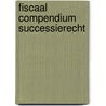 Fiscaal compendium successierecht by Unknown
