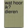 Wat hoor ik? Dieren by Unknown