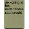 De Koning in het Nederlandse staatsrecht door D.A. Roos