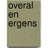 Overal en ergens