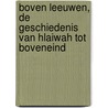 Boven Leeuwen, de geschiedenis van Hlaiwah tot Boveneind by Cor Van Den Heuvel