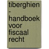 Tiberghien - handboek voor fiscaal recht door Onbekend