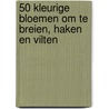 50 kleurige bloemen om te breien, haken en vilten by Kristin Nicholas