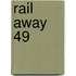 Rail away 49