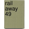 Rail away 49 door Onbekend