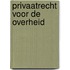 Privaatrecht voor de overheid