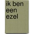 Ik ben een ezel