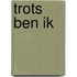 Trots ben ik