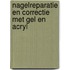 Nagelreparatie en correctie met gel en acryl