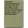 Vlaamse arbeidsrekening. raming van de bevolking naar socio-economische positie. basis- en detailtabellen door Onbekend