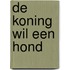 De koning wil een hond