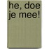 He, doe je mee!