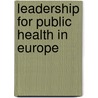 Leadership for Public Health in Europe door T. Smith