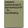 Netwerk taalcentraal 6 leerwerkschrift - 2u - handleiding door Onbekend