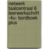Netwerk taalcentraal 6 leerwerkschrift -4u- bordboek plus by Unknown