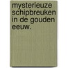 Mysterieuze schipbreuken in de Gouden Eeuw. by Arthur Scheijde