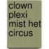 Clown Plexi mist het circus