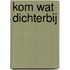 Kom wat DICHTerbij