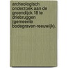 Archeologisch onderzoek aan de Groendijck 18 te Driebruggen (gemeente Bodegraven-Reeuwijk). by N.H. van der Ham