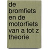 De bromfiets en de motorfiets van A tot Z theorie by Unknown