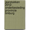 Jaarstukken 2012: onderbesteding provincie Limburg door Onbekend
