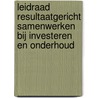 Leidraad resultaatgericht samenwerken bij investeren en onderhoud door Geert Vijverberg