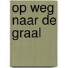 Op weg naar de graal door Roland van Vliet
