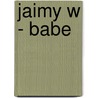 Jaimy W - babe by Unknown