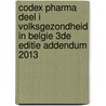 Codex pharma deel I volksgezondheid in Belgie 3de editie Addendum 2013 door Marjorie Gobert