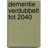 Dementie verdubbelt tot 2040 door Erik Oudman