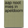 AAP NOOT MIES in Apeldoorn door Wim H. Nijhof