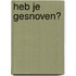 Heb je gesnoven?