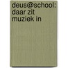 Deus@school: daar zit muziek in door Onbekend