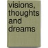 Visions, Thoughts and Dreams