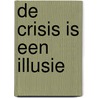 De crisis is een illusie door M.H.C. Kits van Heijningen