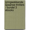 IJzingwekkende Spaanse thrillers - Bundel 3 eBooks by Unknown