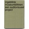Ingeblikte museumblikken. Een audiovisueel project by Unknown