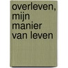 Overleven, mijn manier van leven by Madeleine Bosch-Boesenkool