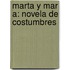 Marta Y Mar A: Novela De Costumbres