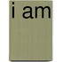 I Am