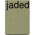 Jaded