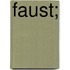 Faust;