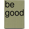 Be Good door Stacey May Fowles