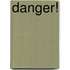 Danger!