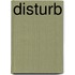 Disturb